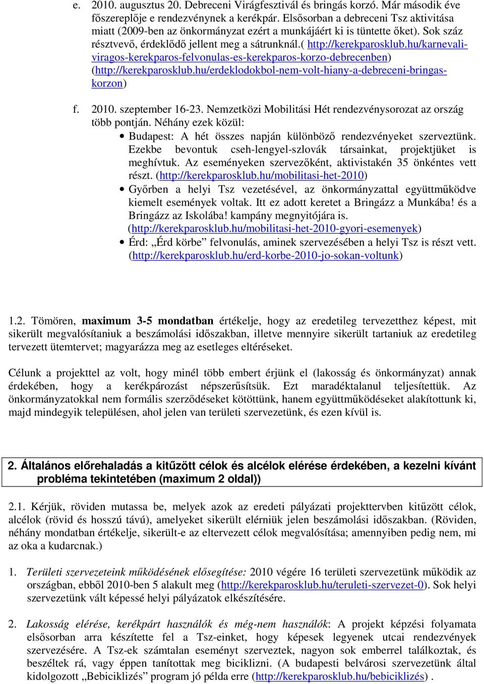 hu/karnevaliviragos-kerekparos-felvonulas-es-kerekparos-korzo-debrecenben) (http://kerekparosklub.hu/erdeklodokbol-nem-volt-hiany-a-debreceni-bringaskorzon) f. 2010. szeptember 16-23.