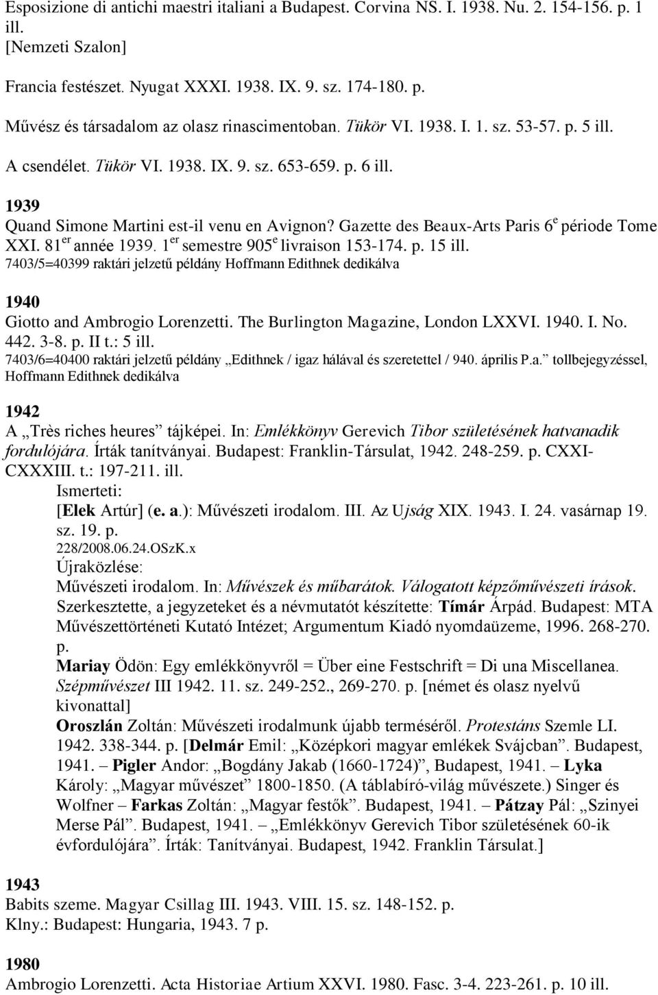 Gazette des Beaux-Arts Paris 6 e période Tome XXI. 81 er année 1939. 1 er semestre 905 e livraison 153-174. p. 15 ill.