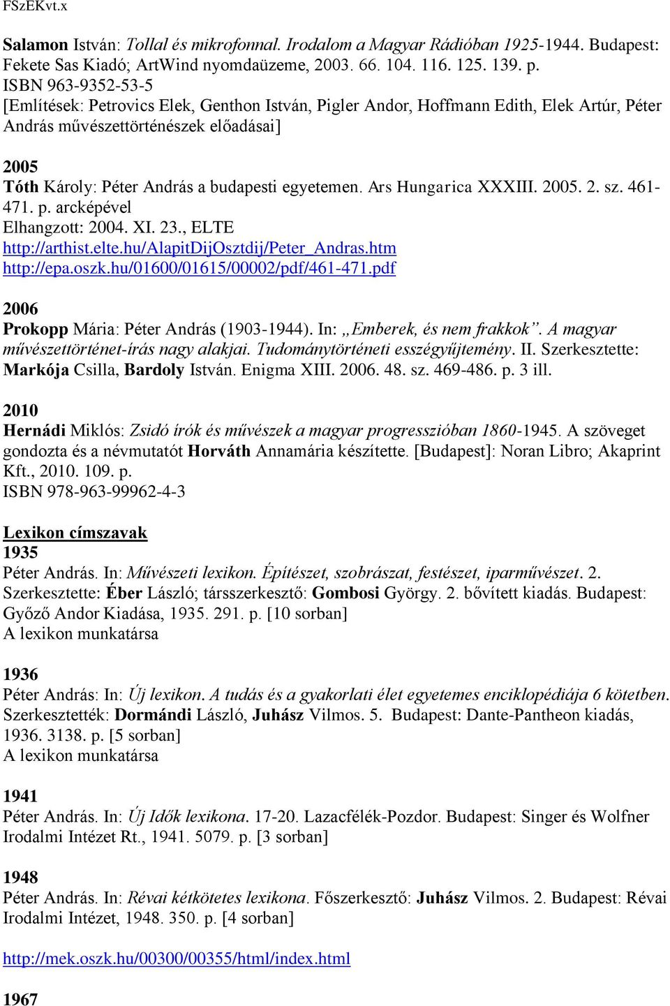 egyetemen. Ars Hungarica XXXIII. 2005. 2. sz. 461-471. p. arcképével Elhangzott: 2004. XI. 23., ELTE http://arthist.elte.hu/alapitdijosztdij/peter_andras.htm http://epa.oszk.