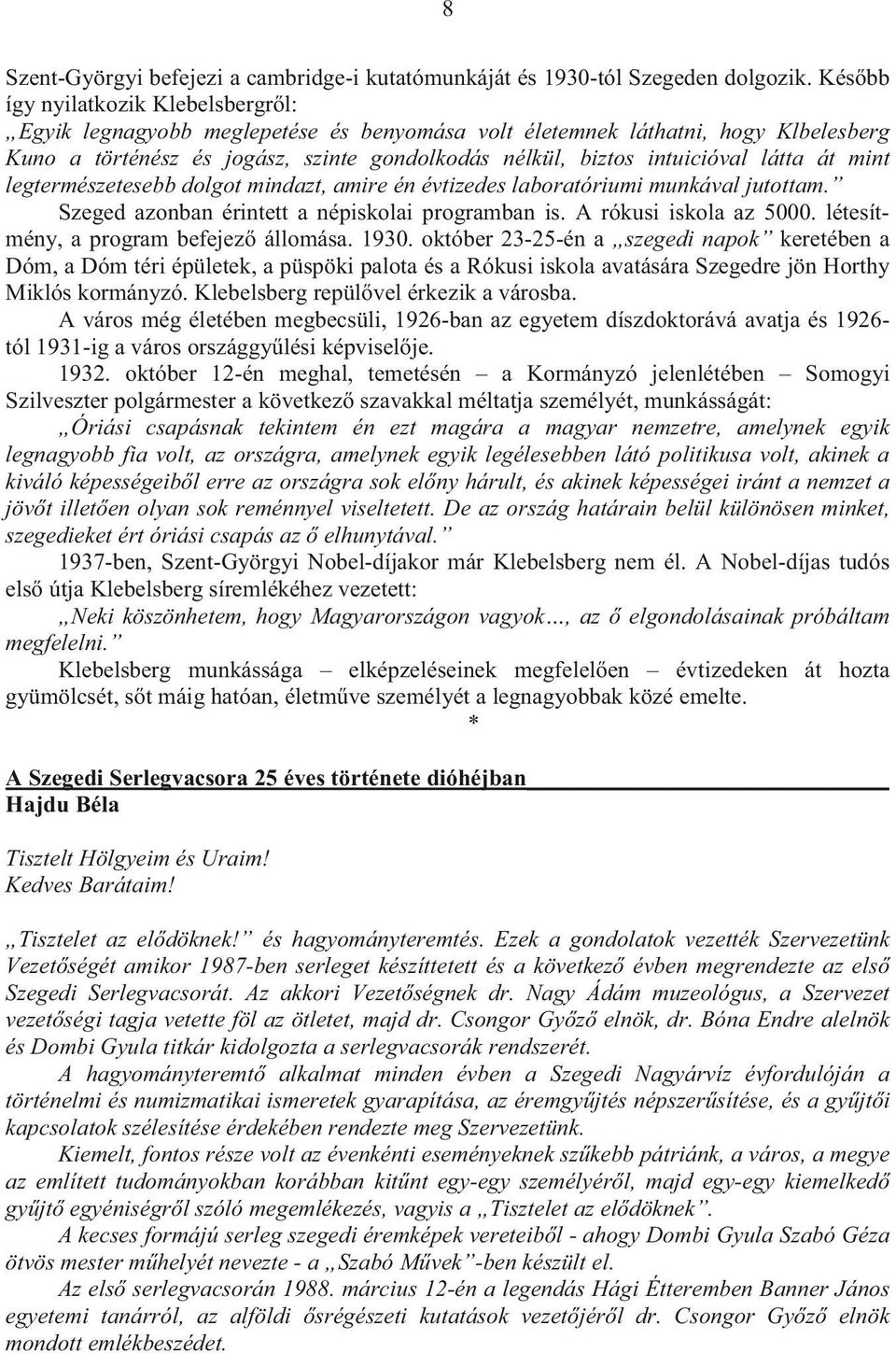 1926-ban az egyetem díszdoktorává avatja és 1926- tól 1931-1932.