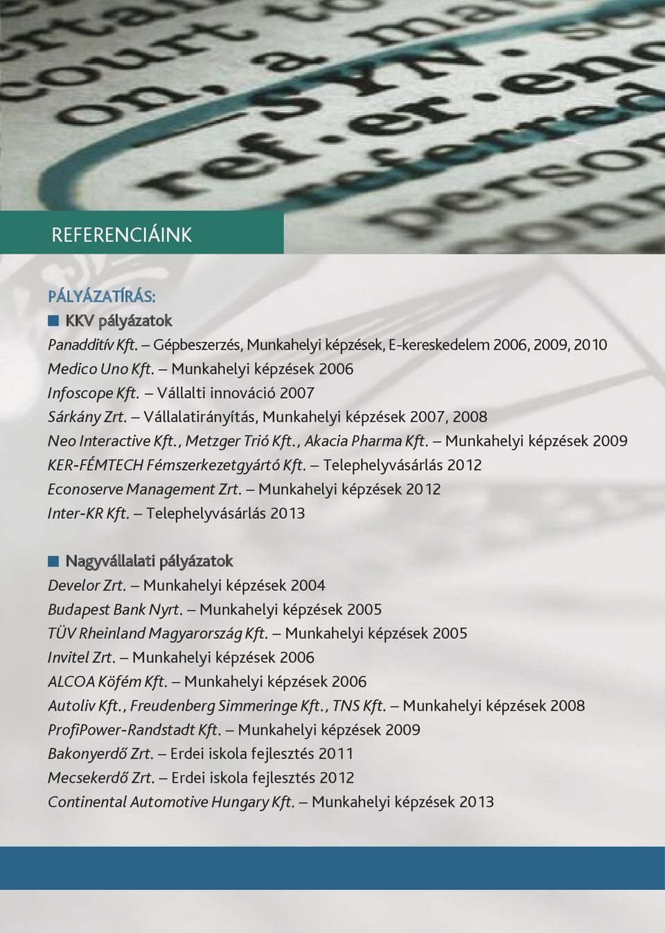 Munkahelyi képzések 2009 KER-FÉMTECH Fémszerkezetgyártó Kft. Telephelyvásárlás 2012 Econoserve Management Zrt. Munkahelyi képzések 2012 Inter-KR Kft.