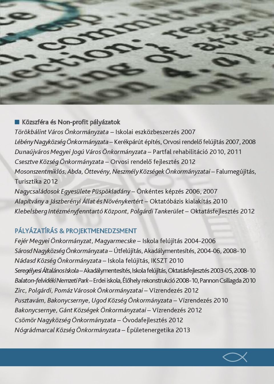 Falumegújítás, Turisztika 2012 Nagycsaládosok Egyesülete Püspökladány Önkéntes képzés 2006, 2007 Alapítvány a Jászberényi Állat és Növénykertért Oktatóbázis kialakítás 2010 Klebelsberg