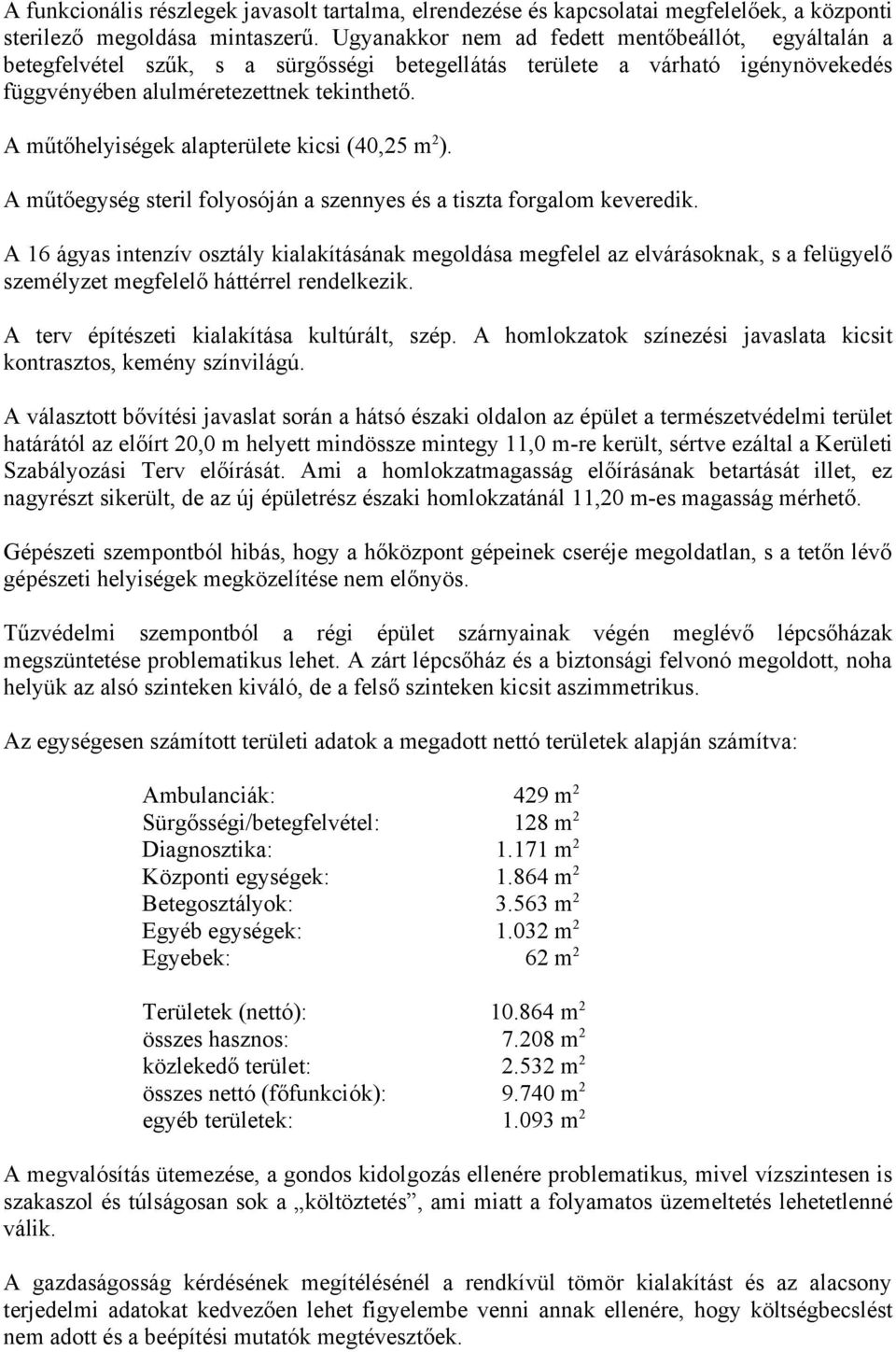 A műtőhelyiségek alapterülete kicsi (40,25 m 2 ). A műtőegység steril folyosóján a szennyes és a tiszta forgalom keveredik.