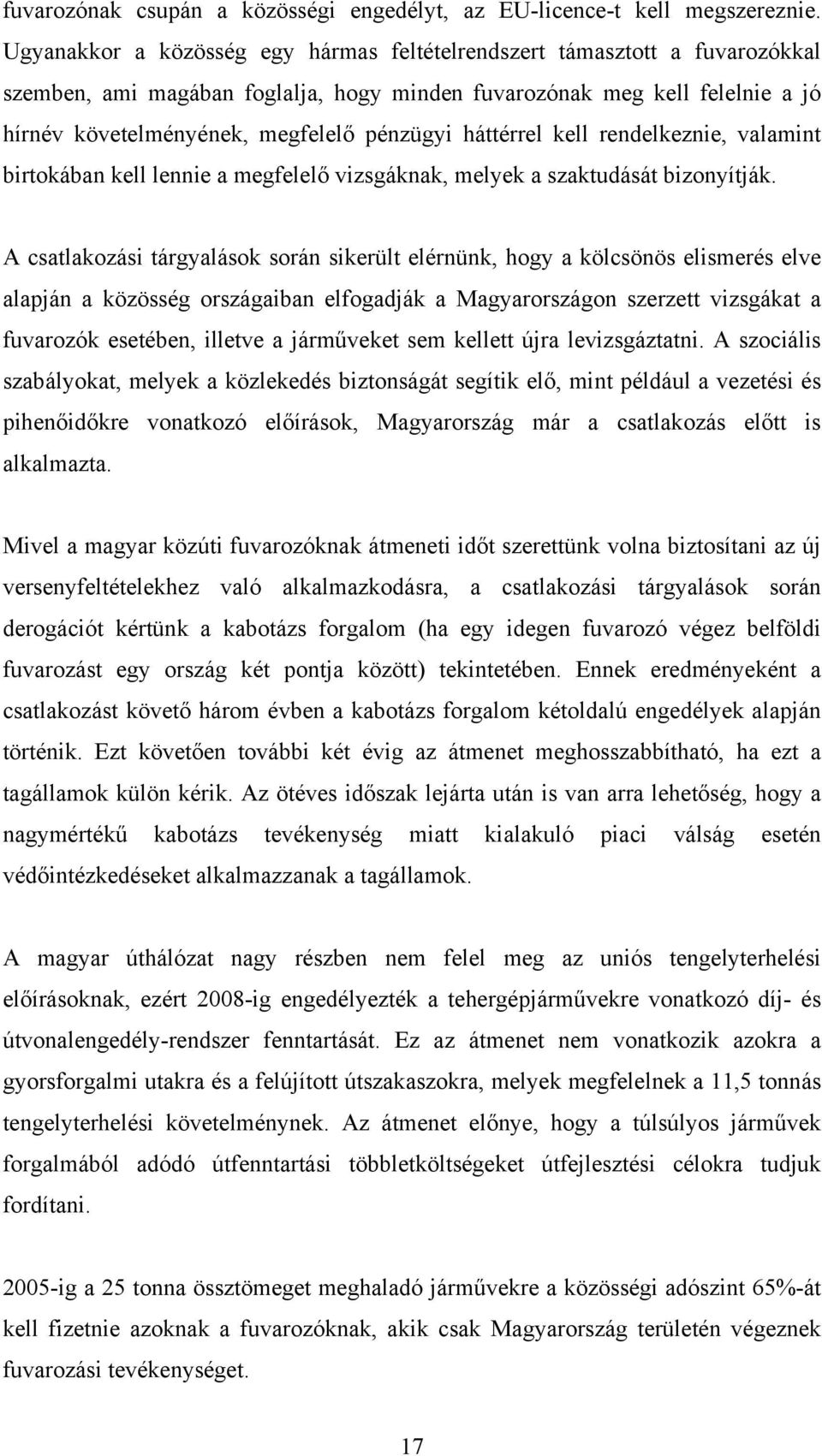 háttérrel kell rendelkeznie, valamint birtokában kell lennie a megfelelő vizsgáknak, melyek a szaktudását bizonyítják.