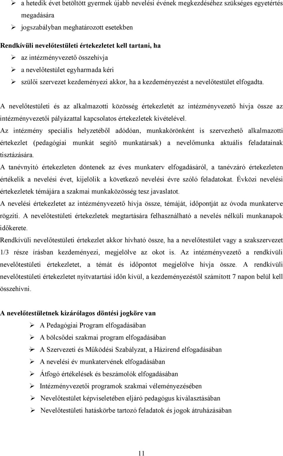 A nvlőtstülti és az alkalmazotti közösség értkzltét az intézményvztő hívja össz az intézményvztői pályázattal kapcsolatos értkzltk kivétlévl.