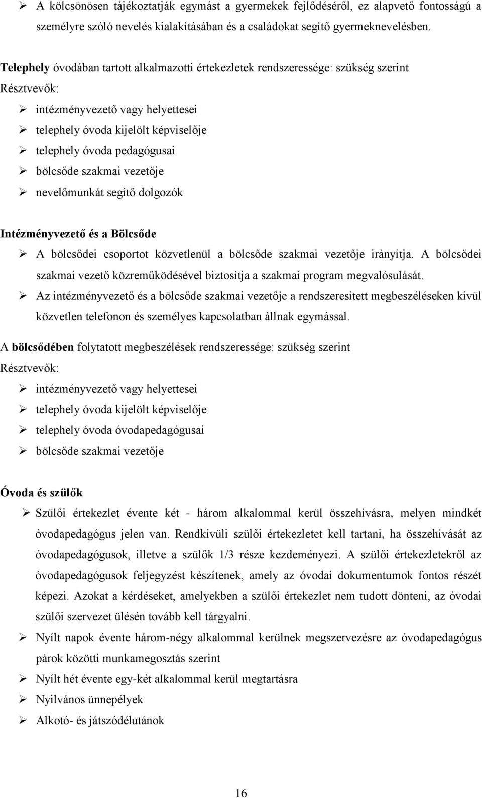 sgítő dolgozók Intézményvztő és a Bölcsőd A bölcsődi csoportot közvtlnül a bölcsőd szakmai vztőj irányítja. A bölcsődi szakmai vztő közrműködésévl biztosítja a szakmai program mgvalósulását.