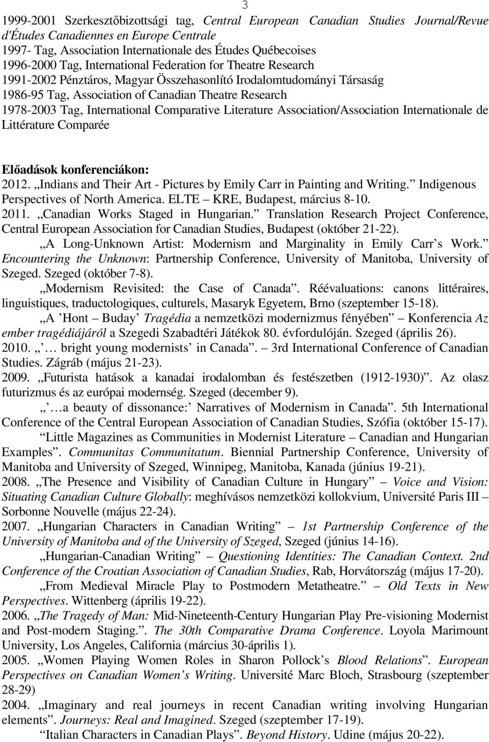 International Comparative Literature Association/Association Internationale de Littérature Comparée Elıadások konferenciákon: 2012.