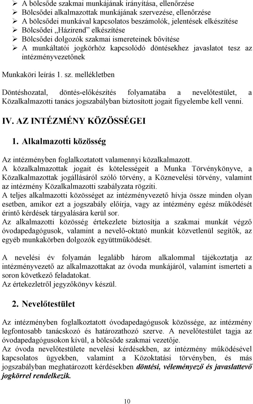 IV. AZ INTÉZMÉNY KÖZÖSSÉGEI 1. Alkalmazotti közösség Az intézményben foglalkoztatott valamennyi közalkalmazott.