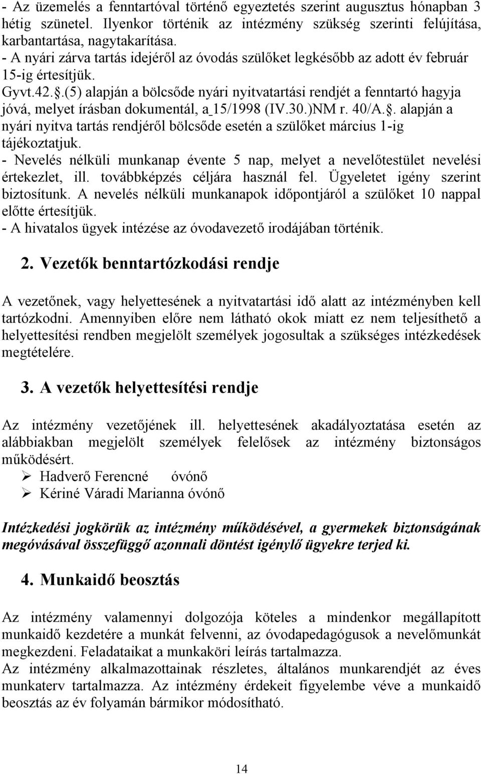 .(5) alapján a bölcsőde nyári nyitvatartási rendjét a fenntartó hagyja jóvá, melyet írásban dokumentál, a 15/1998 (IV.30.)NM r. 40/A.