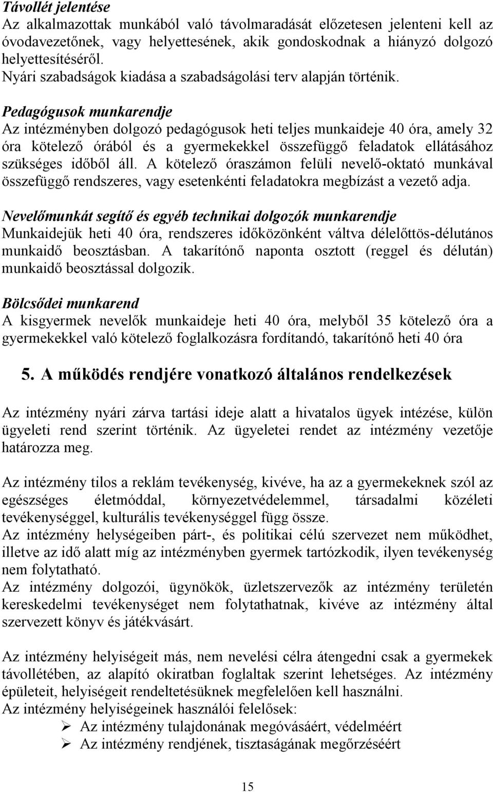 Pedagógusok munkarendje Az intézményben dolgozó pedagógusok heti teljes munkaideje 40 óra, amely 32 óra kötelező órából és a gyermekekkel összefüggő feladatok ellátásához szükséges időből áll.