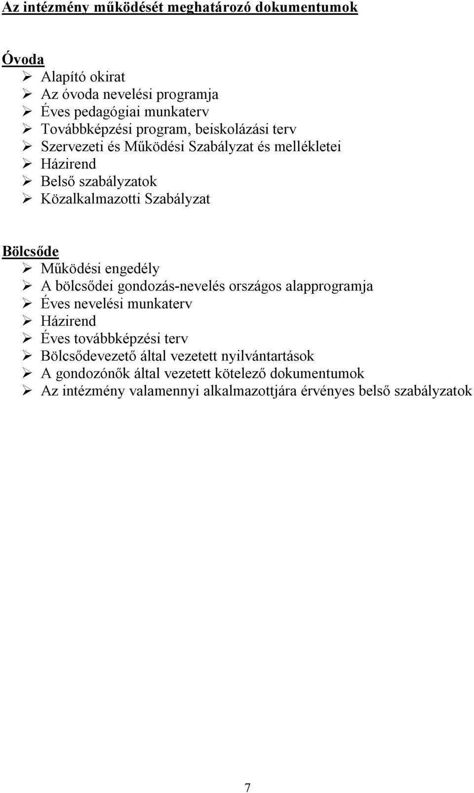 Működési engedély A bölcsődei gondozás-nevelés országos alapprogramja Éves nevelési munkaterv Házirend Éves továbbképzési terv Bölcsődevezető