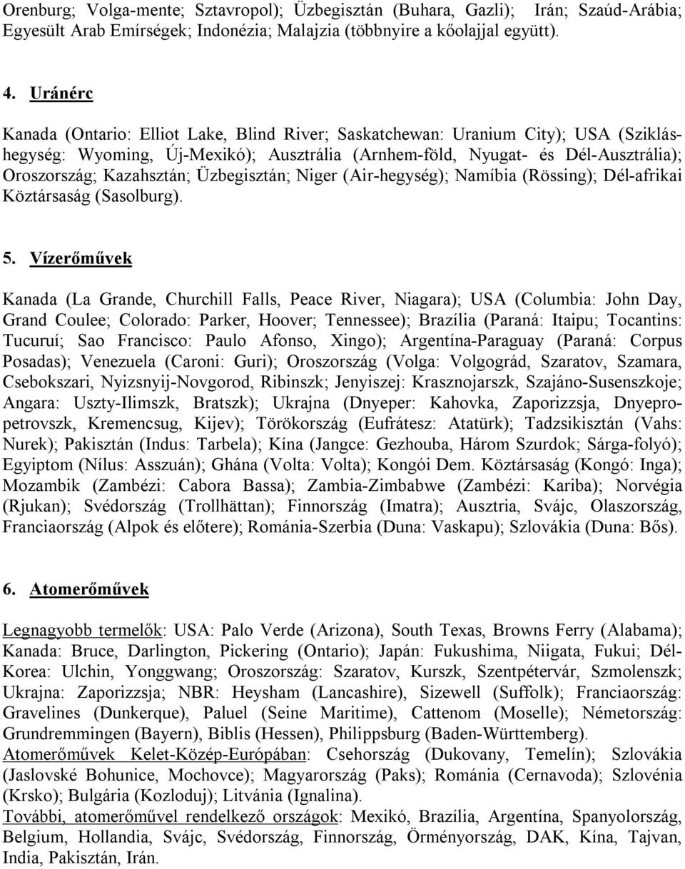 Üzbegisztán; Niger (Air-hegység); Namíbia (Rössing); Dél-afrikai Köztársaság (Sasolburg). 5.