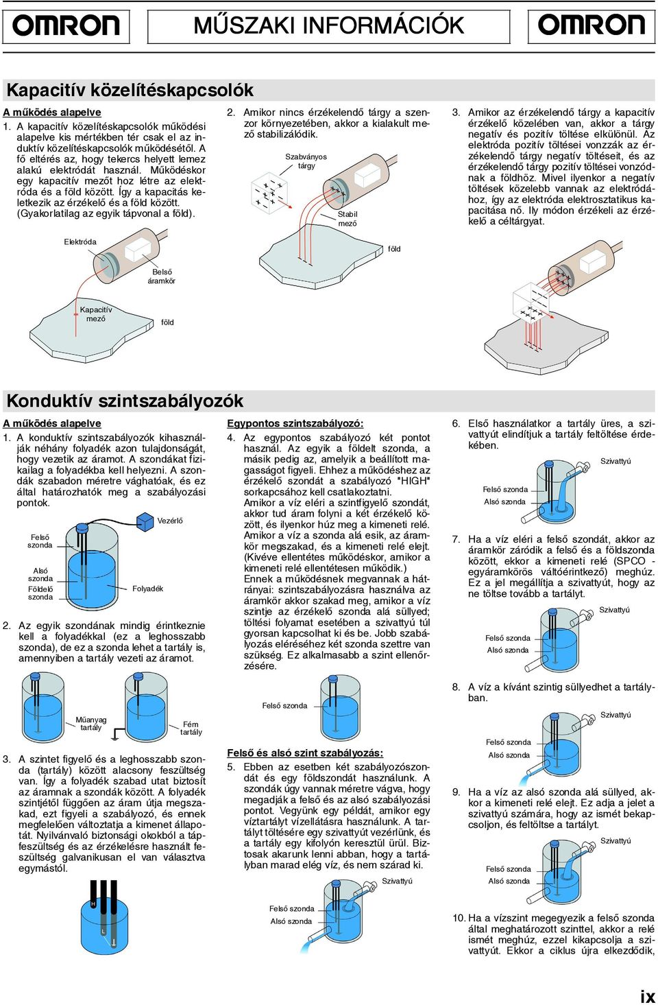 (Gyakorlatilag az egyik tápvonal a föld). 2. Amikor nincs érzékelendõ tárgy a szenzor környezetében, akkor a kialakult mezõ stabilizálódik. Szabványos tárgy Stabil mezõ 3.