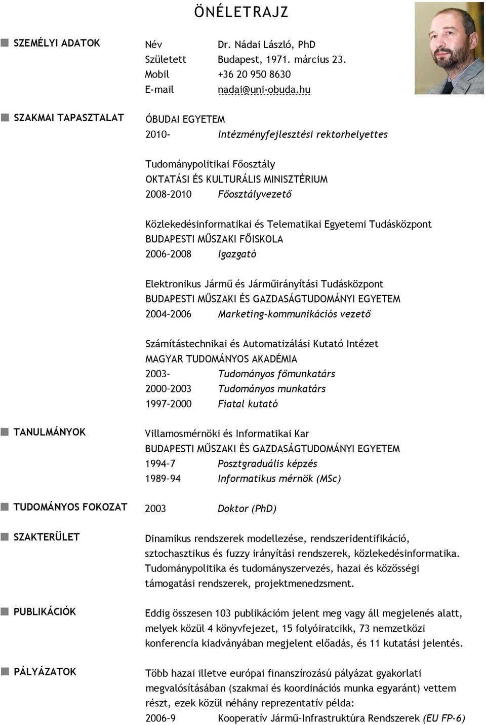 hu Tudománypolitikai Főosztály OKTATÁSI ÉS KULTURÁLIS MINISZTÉRIUM 2008 2010 Főosztályvezető Közlekedésinformatikai és Telematikai Egyetemi Tudásközpont BUDAPESTI MŰSZAKI FŐISKOLA 2006 2008 Igazgató