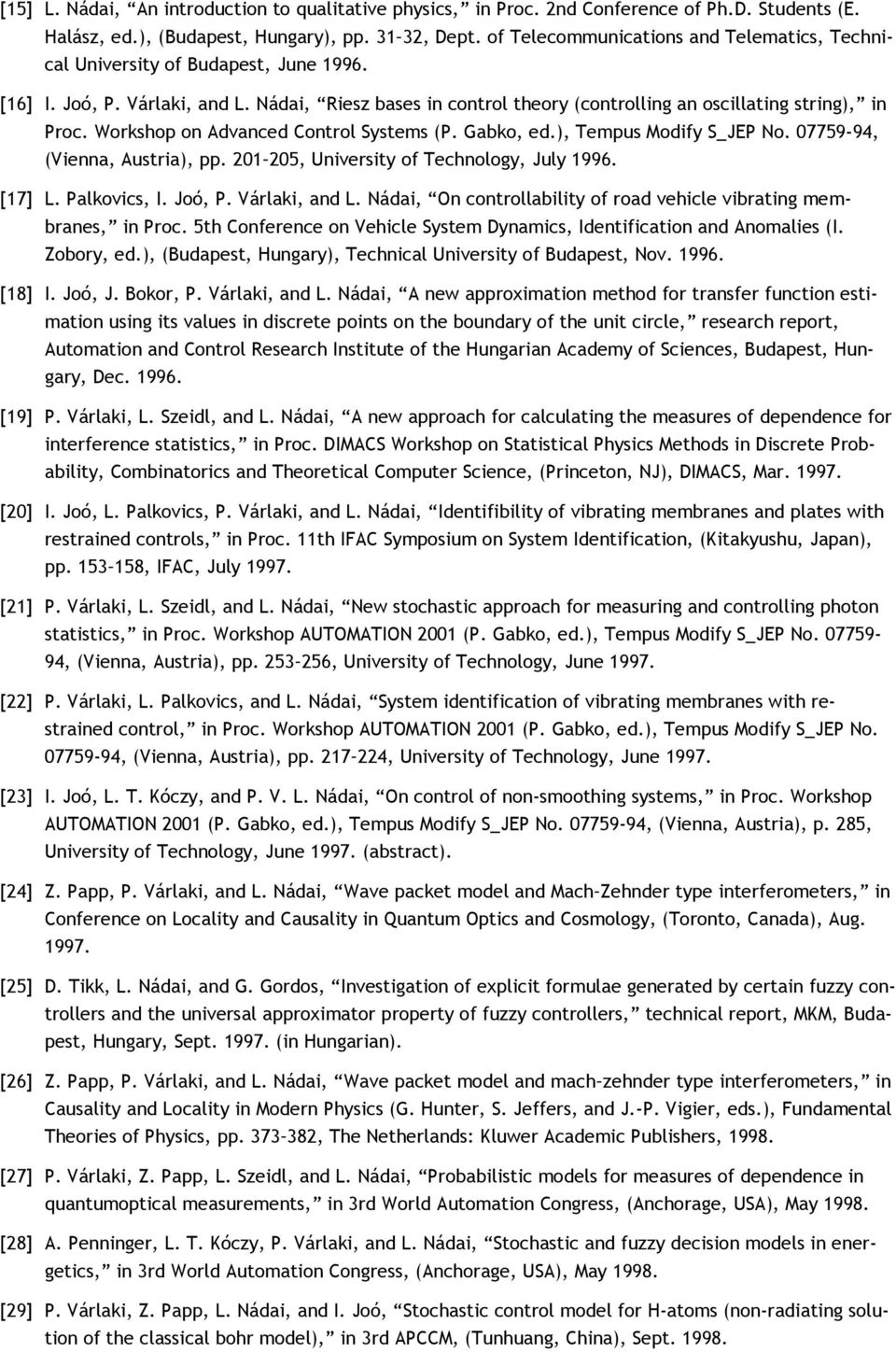 Workshop on Advanced Control Systems (P. Gabko, ed.), Tempus Modify S_JEP No. 07759-94, (Vienna, Austria), pp. 201 205, University of Technology, July 1996. [17] L. Palkovics, I. Joó, P.