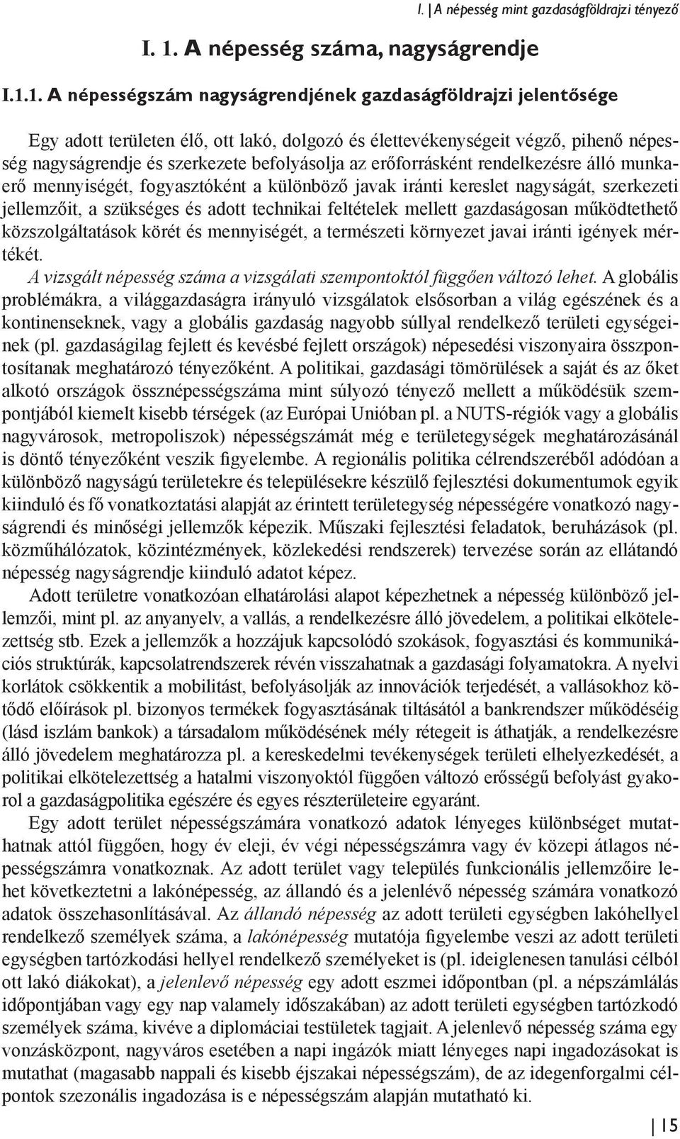 szerkezeti jellemzőit, a szükséges és adott technikai feltételek mellett gazdaságosan működtethető közszolgáltatások körét és mennyiségét, a természeti környezet javai iránti igények mértékét.