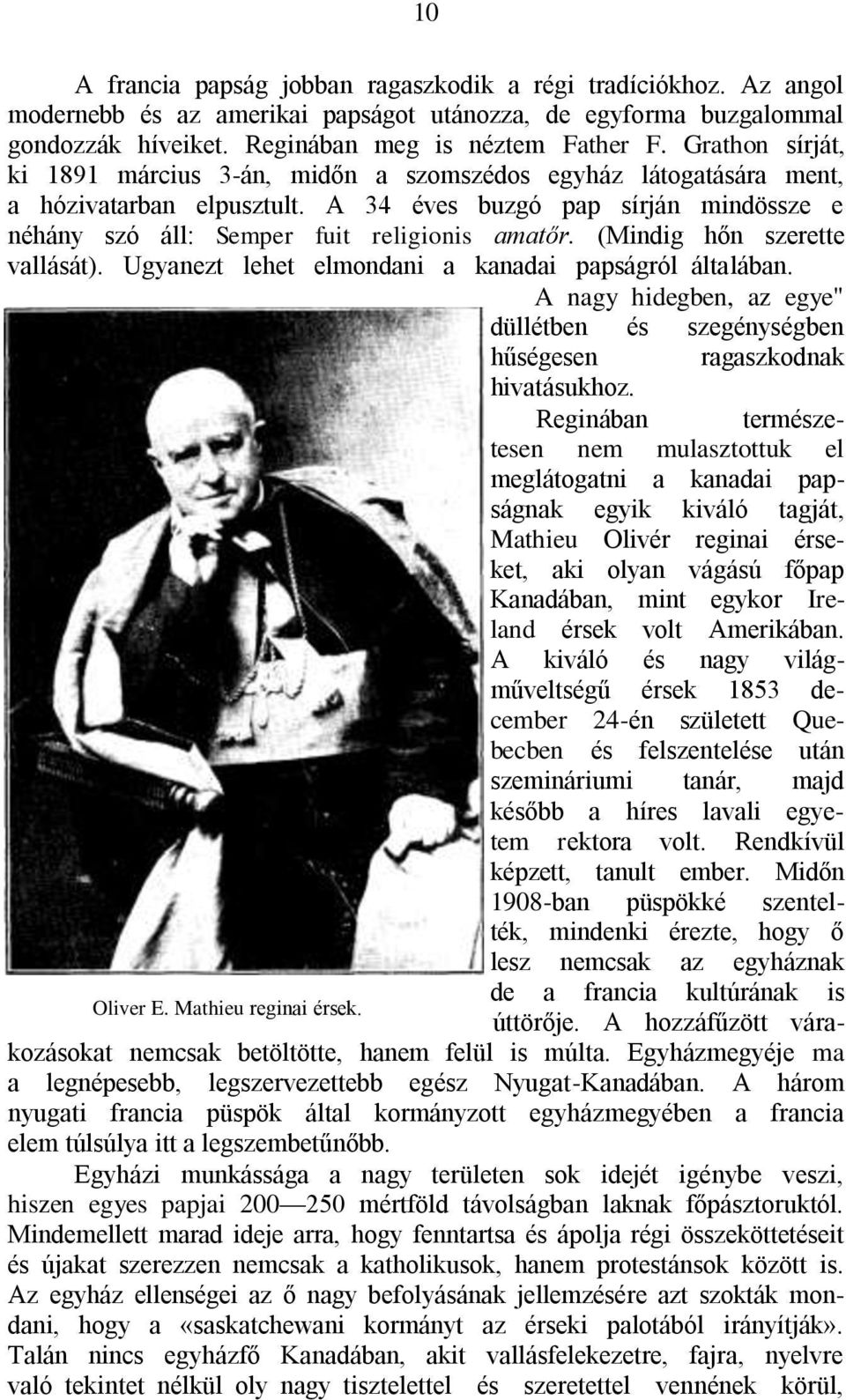 (Mindig hőn szerette vallását). Ugyanezt lehet elmondani a kanadai papságról általában. A nagy hidegben, az egye" düllétben és szegénységben hűségesen ragaszkodnak hivatásukhoz.