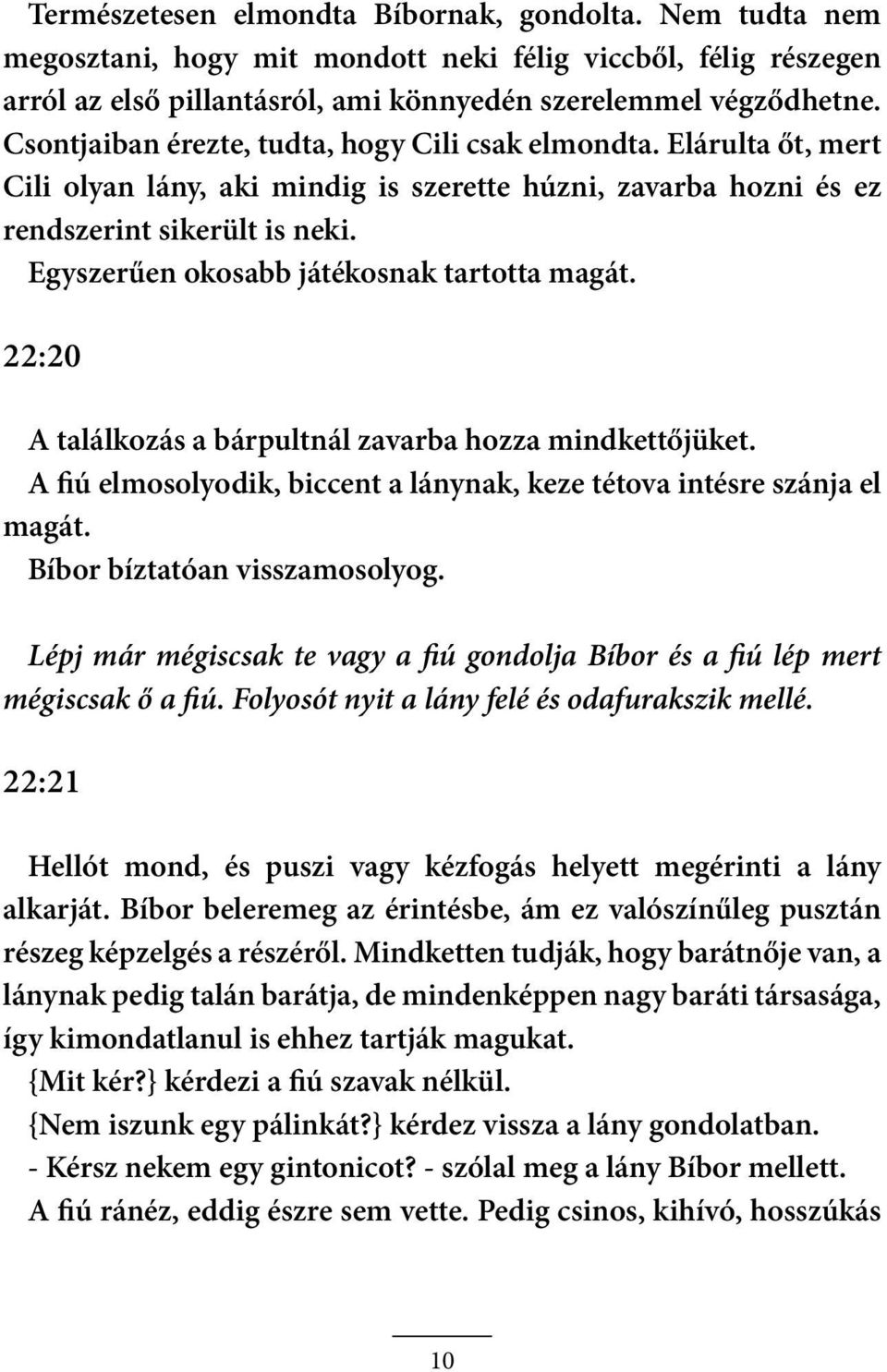 Egyszerűen okosabb játékosnak tartotta magát. 22:20 A találkozás a bárpultnál zavarba hozza mindkettőjüket. A fiú elmosolyodik, biccent a lánynak, keze tétova intésre szánja el magát.