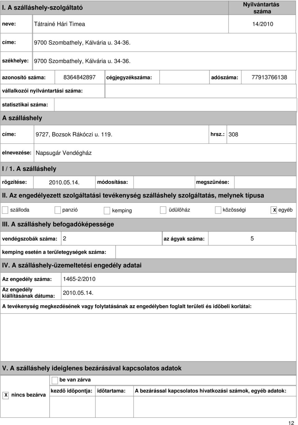 : 308 Napsugár Vendégház I / 1. rögzítése: 2010.05.14. módosítása: megszûnése: II.