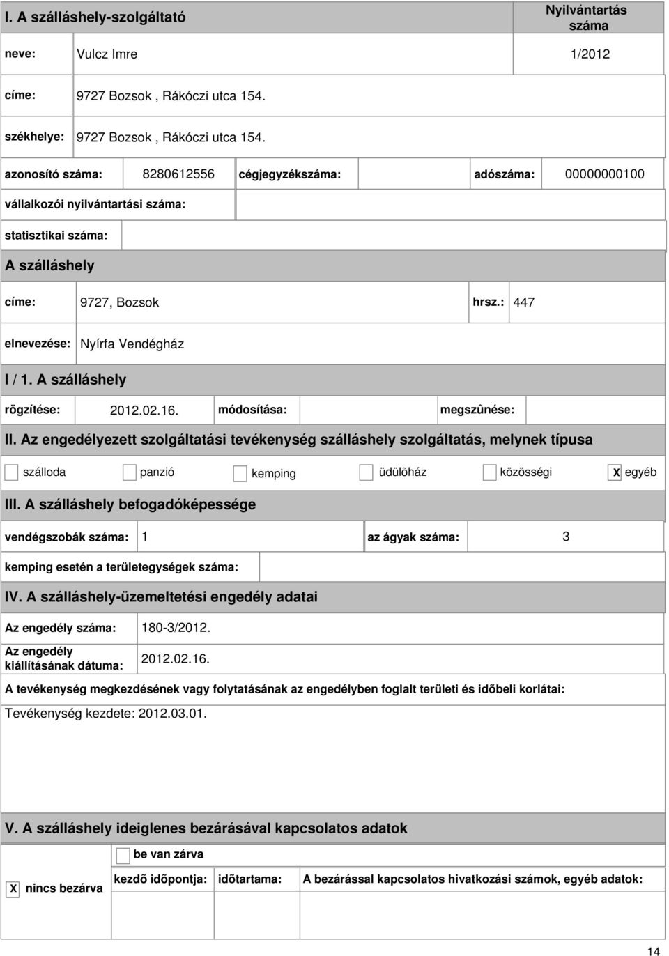 : 447 Nyírfa Vendégház I / 1. rögzítése: 2012.02.16. módosítása: megszûnése: II.