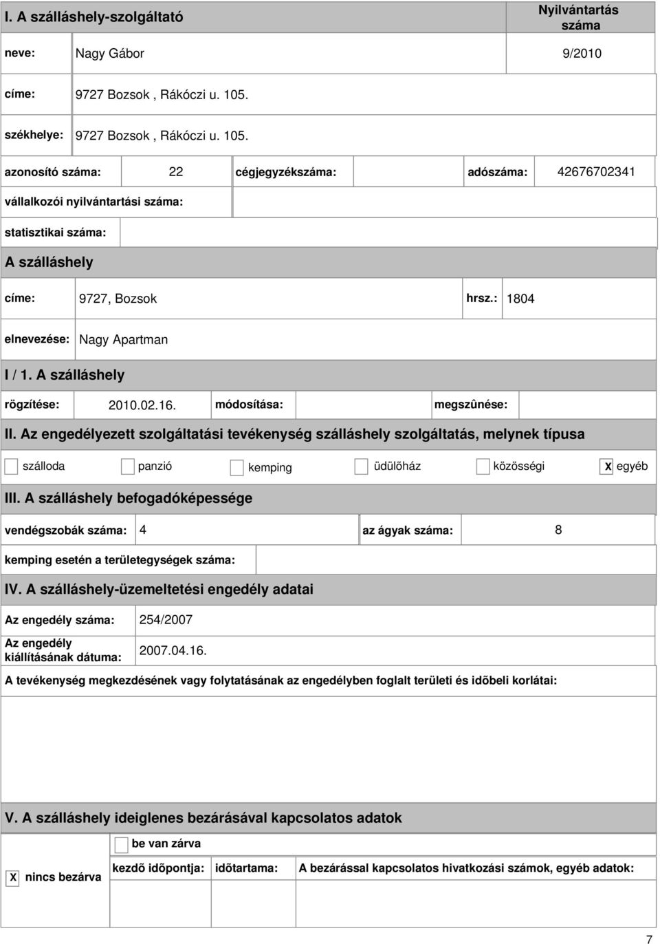 : 1804 Nagy Apartman I / 1. rögzítése: 2010.02.16. módosítása: megszûnése: II.