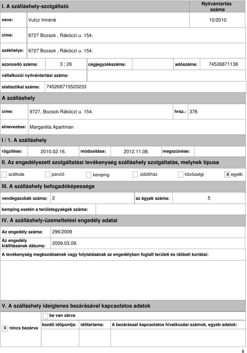 : 376 Margaréta Apartman I / 1. rögzítése: 2010.02.16. módosítása: 2012.11.08. megszûnése: II.