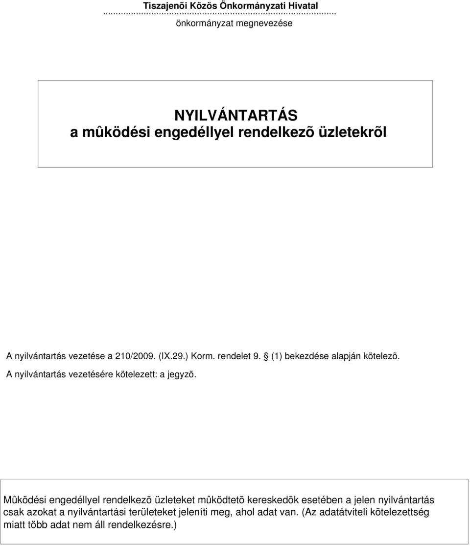 ) Korm. rendelet 9. (1) bekezdése alapján kötelezõ. A nyilvántartás vezetésére kötelezett: a jegyzõ.