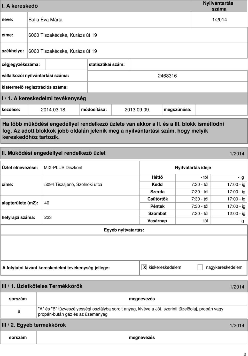 09. megszûnése: Ha több mûködési engedéllyel rendelkezõ üzlete van akkor a II. és a III. blokk ismétlõdni fog.