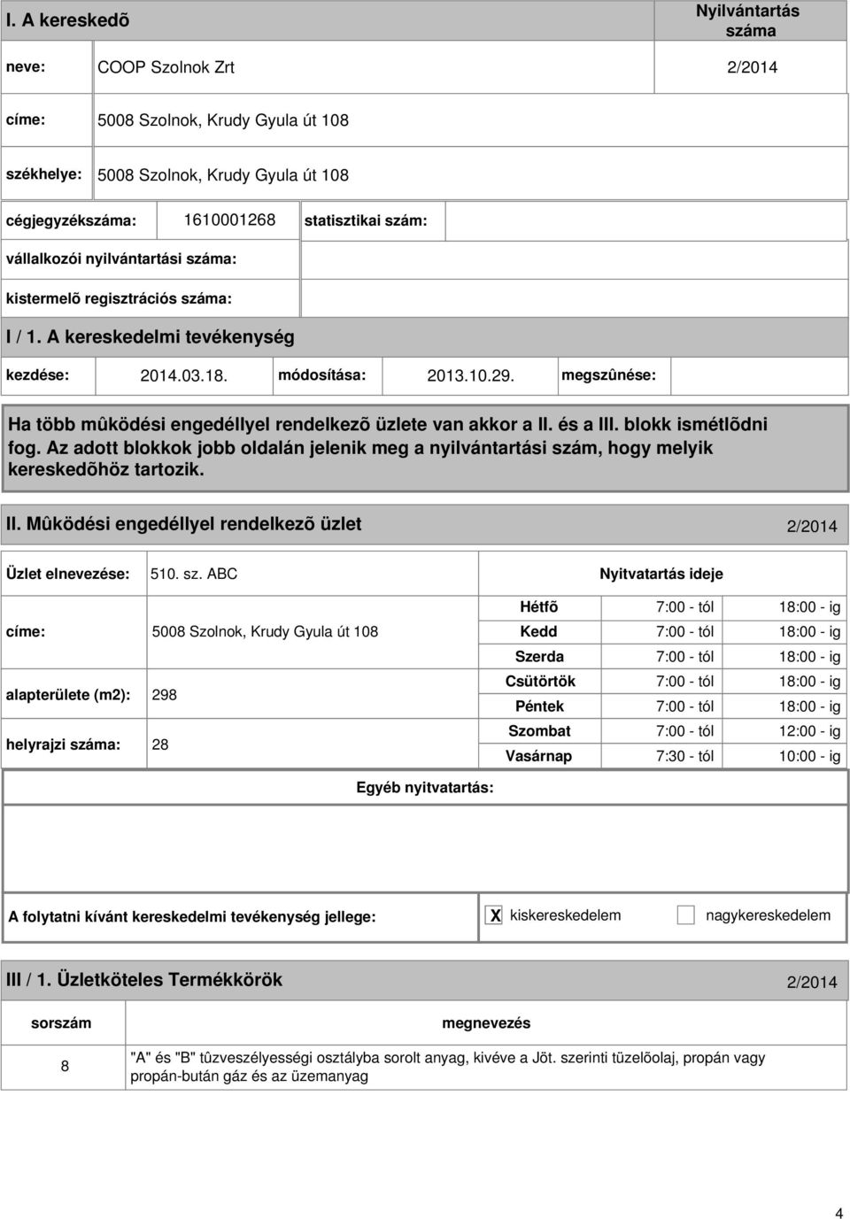 megszûnése: Ha több mûködési engedéllyel rendelkezõ üzlete van akkor a II. és a III. blokk ismétlõdni fog.