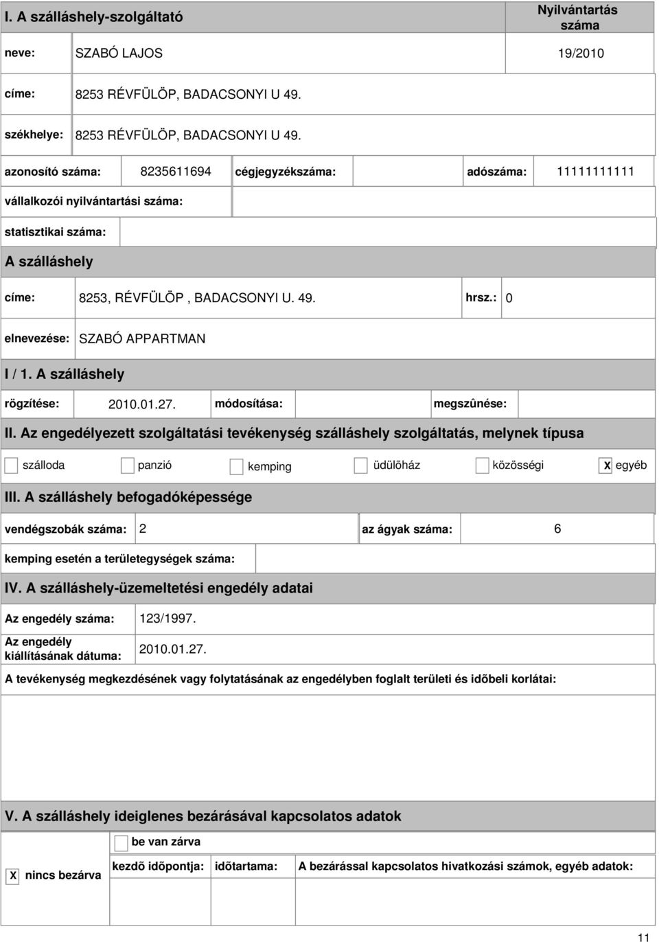 8235611694 cégjegyzék: adó: 11111111111 vállalkozói nyilvántartási : statisztikai : 8253, RÉVFÜLÖP, BADACSONYI U. 49.