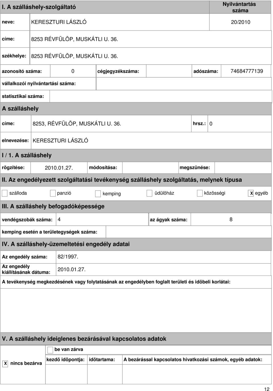 0 cégjegyzék: adó: 74684777139 vállalkozói nyilvántartási : statisztikai : 8253, RÉVFÜLÖP, MUSKÁTLI U. 36. hrsz.