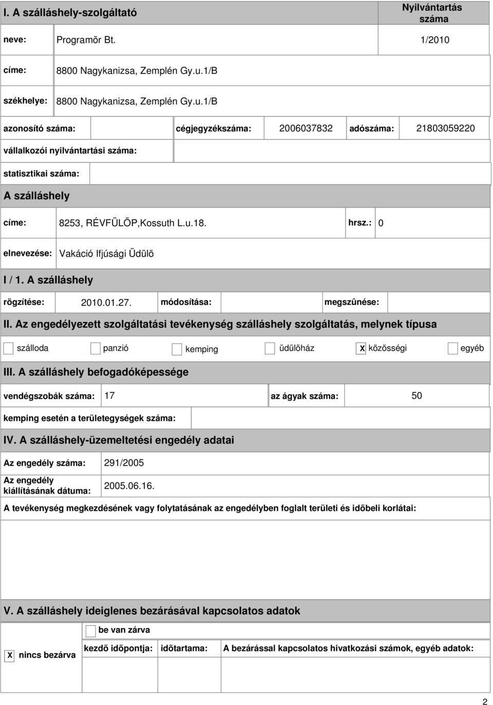 1/B cégjegyzék: 2006037832 adó: 21803059220 vállalkozói nyilvántartási : statisztikai : 8253, RÉVFÜLÖP,Kossuth L.u.18. hrsz.