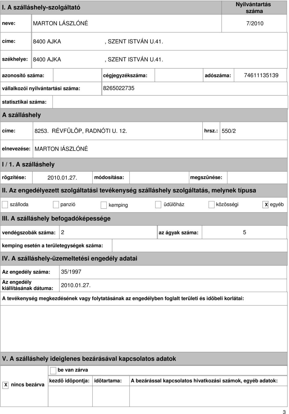 cégjegyzék: adó: 74611135139 vállalkozói nyilvántartási : 8265022735 statisztikai : 8253. RÉVFÜLÖP, RADNÓTI U. 12.