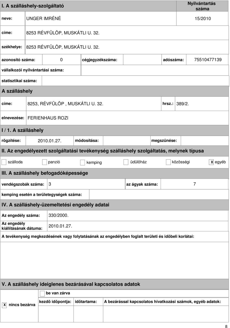 0 cégjegyzék: adó: 75510477139 vállalkozói nyilvántartási : statisztikai : 8253, RÉVFÜLÖP, MUSKÁTLI U. 32. hrsz.