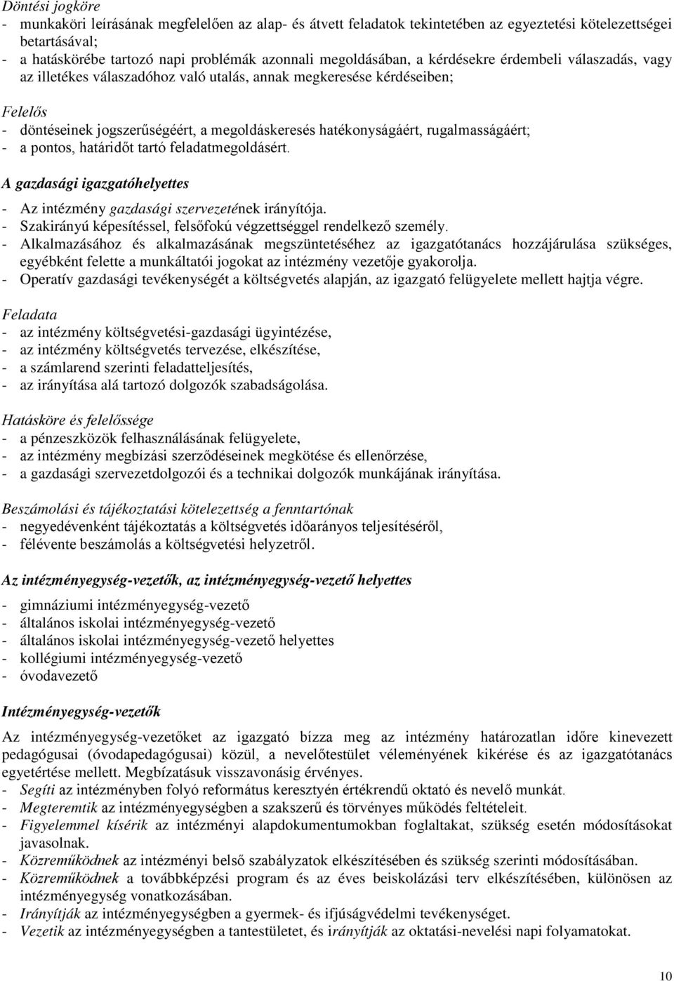 rugalmasságáért; - a pontos, határidőt tartó feladatmegoldásért. A gazdasági igazgatóhelyettes - Az intézmény gazdasági szervezetének irányítója.