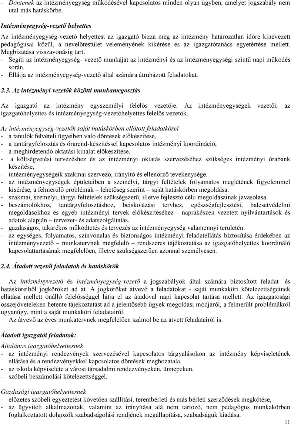 igazgatótanács egyetértése mellett. Megbízatása visszavonásig tart. - Segíti az intézményegység- vezető munkáját az intézményi és az intézményegységi szintű napi működés során.