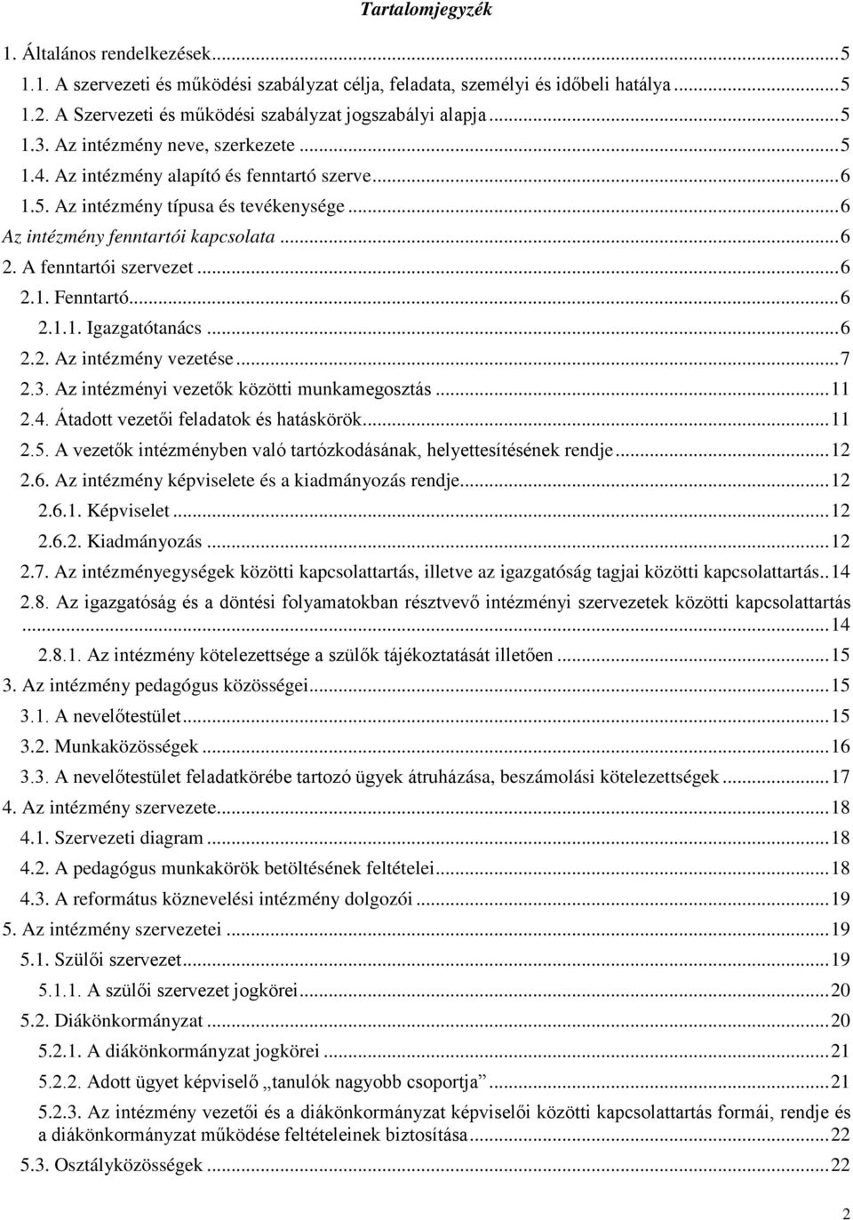 A fenntartói szervezet... 6 2.1. Fenntartó... 6 2.1.1. Igazgatótanács... 6 2.2. Az intézmény vezetése... 7 2.3. Az intézményi vezetők közötti munkamegosztás... 11 2.4.