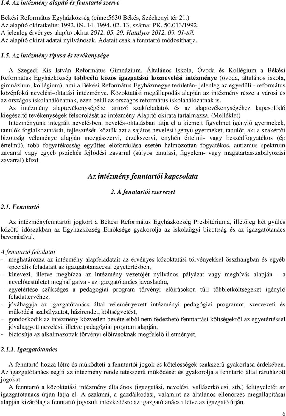 29. Hatályos 2012. 09. 01-től. Az alapító okirat adatai nyilvánosak. Adatait csak a fenntartó módosíthatja. 1.5.