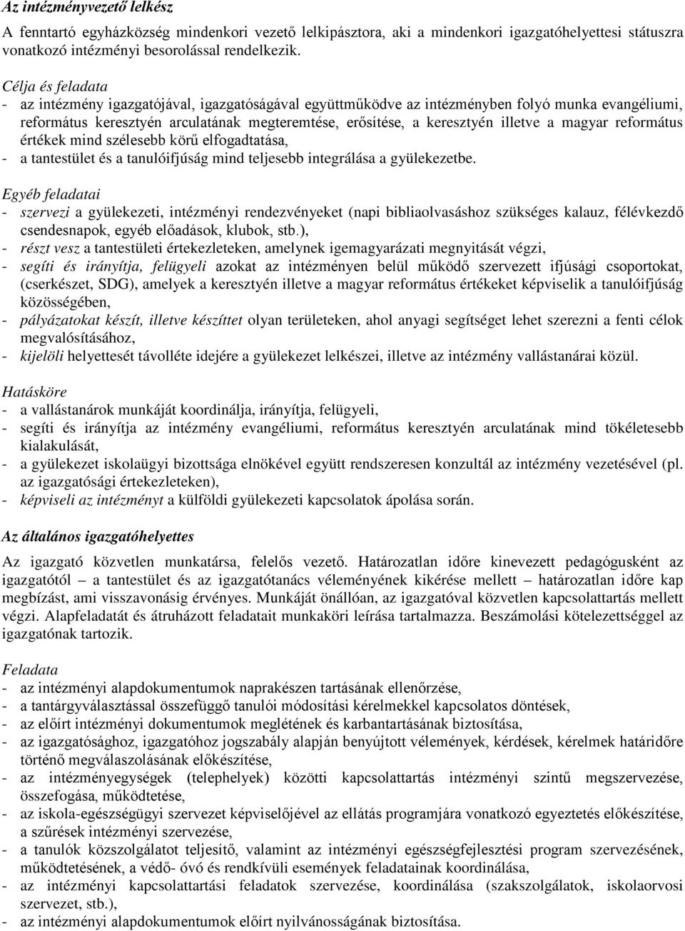 a magyar református értékek mind szélesebb körű elfogadtatása, - a tantestület és a tanulóifjúság mind teljesebb integrálása a gyülekezetbe.