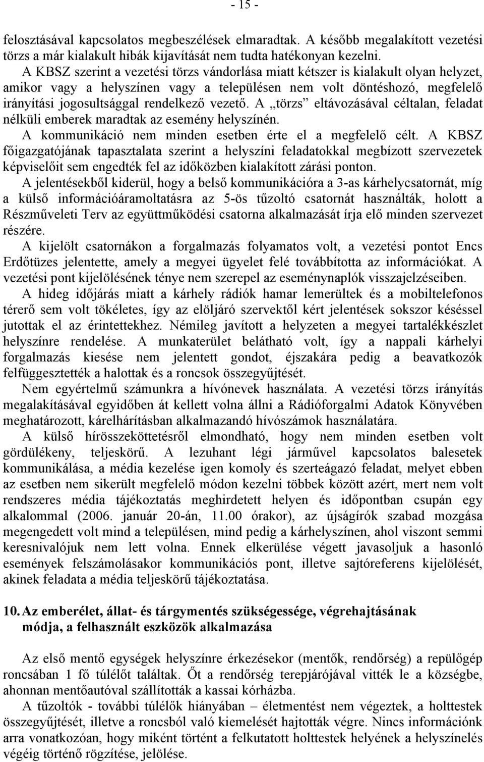 vezető. A törzs eltávozásával céltalan, feladat nélküli emberek maradtak az esemény helyszínén. A kommunikáció nem minden esetben érte el a megfelelő célt.