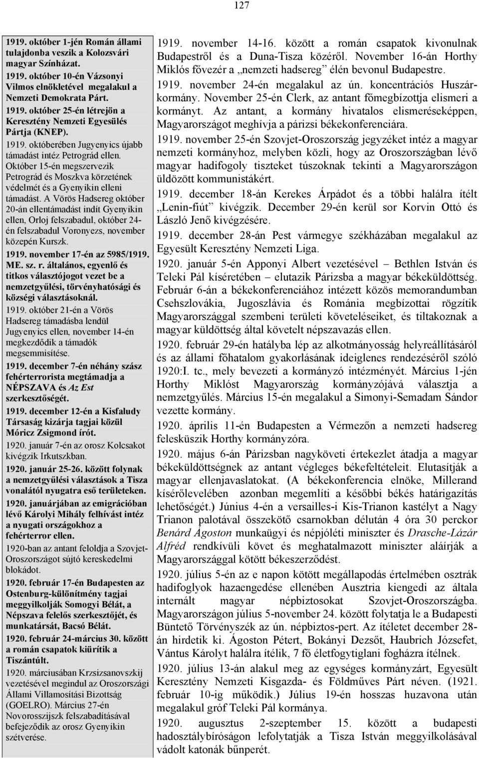 A Vörös Hadsereg október 20-án ellentámadást indít Gyenyikin ellen, Orloj felszabadul, október 24- én felszabadul Voronyezs, november közepén Kurszk. 1919. november 17-én az 5985/1919. ME. sz. r.