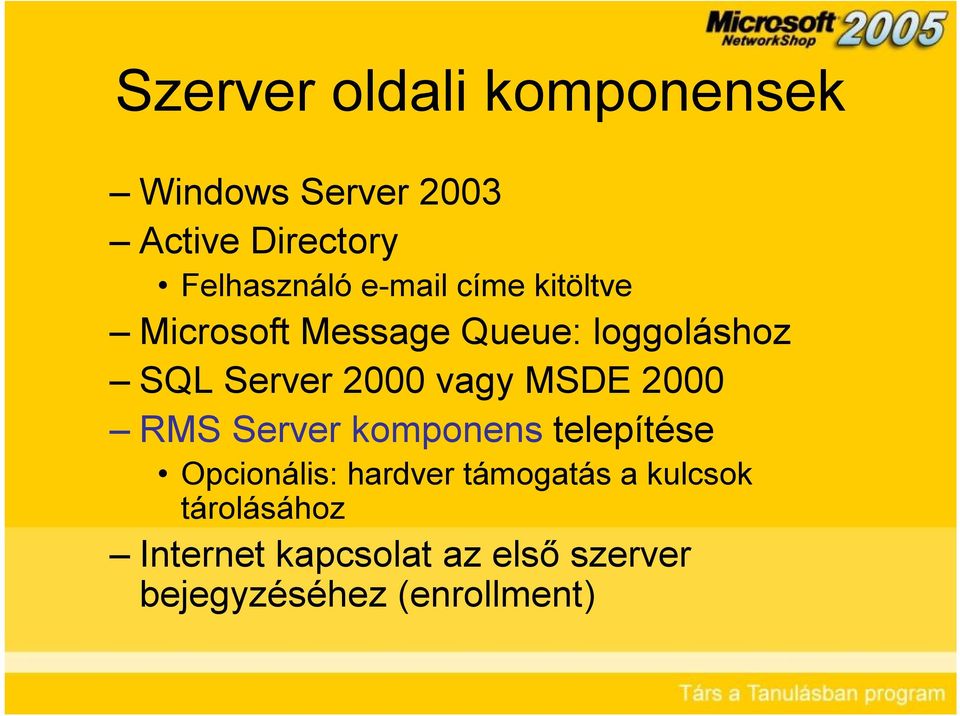 vagy MSDE 2000 RMS Server komponens telepítése Opcionális: hardver támogatás