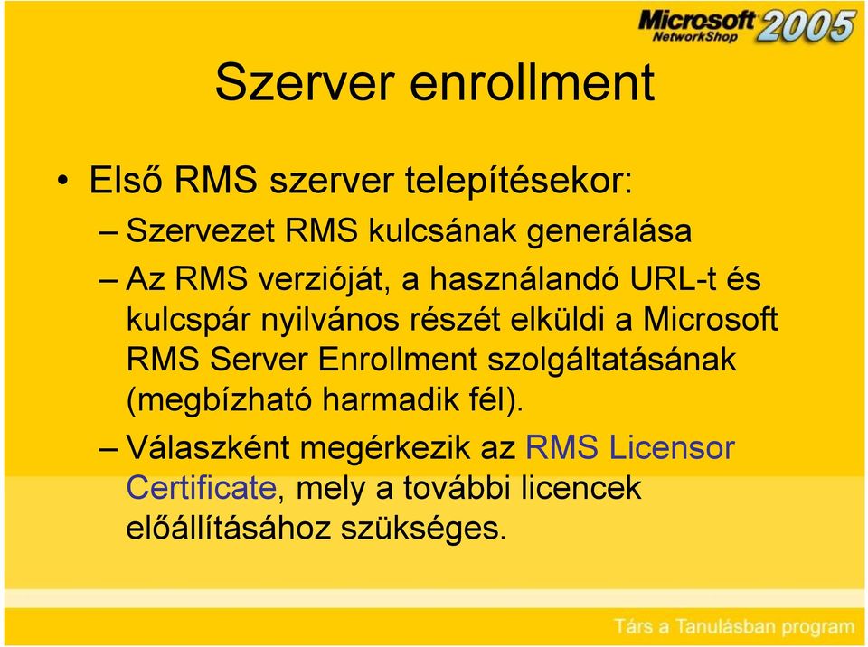 elküldi a Microsoft RMS Server Enrollment szolgáltatásának (megbízható harmadik fél).
