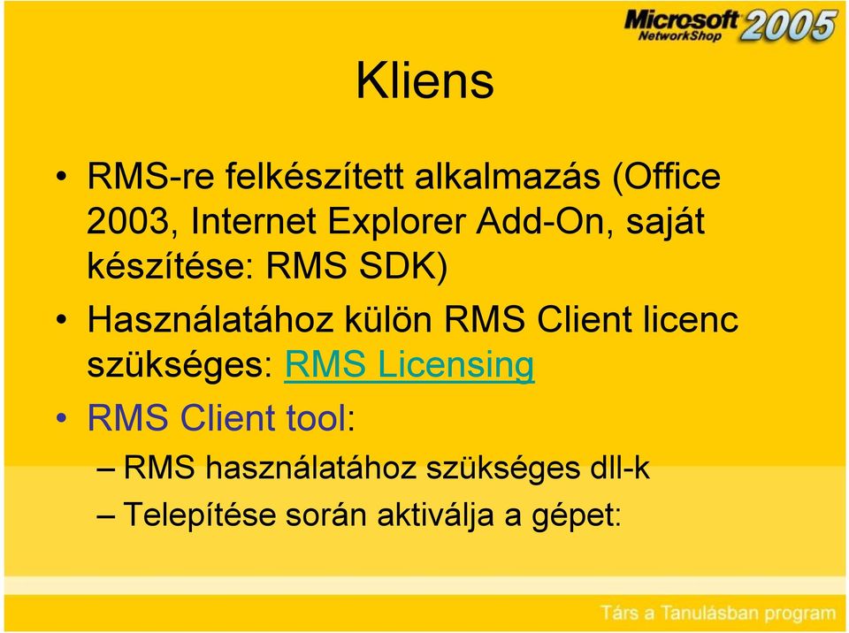RMS Client licenc szükséges: RMS Licensing RMS Client tool: RMS