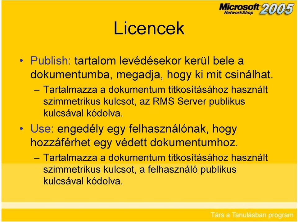 kulcsával kódolva. Use: engedély egy felhasználónak, hogy hozzáférhet egy védett dokumentumhoz.