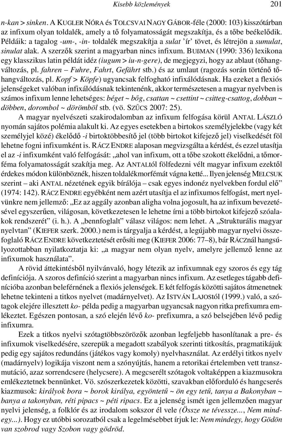 BUßMAN (1990: 336) lexikona egy klasszikus latin példát idéz (iugum > iu-n-gere), de megjegyzi, hogy az ablaut (tıhangváltozás, pl. fahren Fuhre, Fahrt, Gefährt stb.