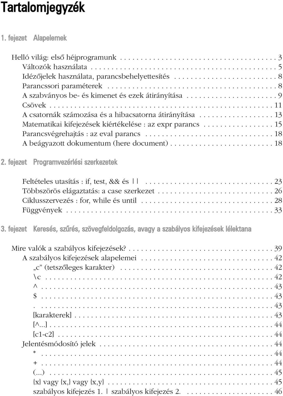 ..................................................... 11 A csatornák számozása és a hibacsatorna átirányítása.................. 13 Matematikai kifejezések kiértékelése : az expr parancs.