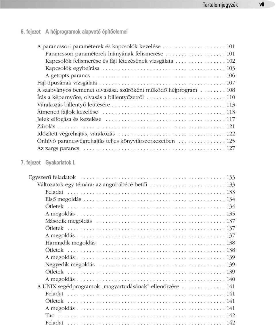 ......................................... 106 Fájl típusának vizsgálata........................................ 107 A szabványos bemenet olvasása: szûrõként mûködõ héjprogram.