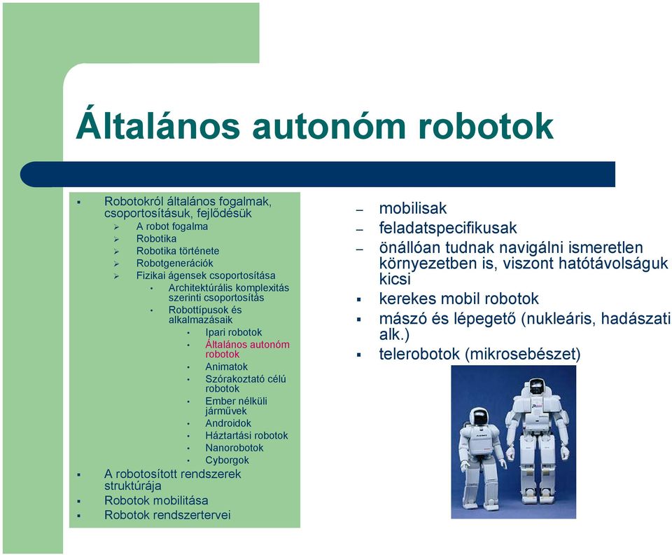 járművek Androidok Háztartási Nano Cyborgok mobilisak feladatspecifikusak önállóan tudnak navigálni ismeretlen