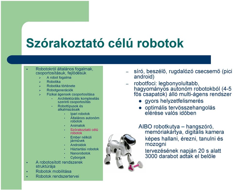 android) robotfoci: legbonyolultabb, hagyományos autonóm ból (4-5 fős csapatok) álló multi-ágens rendszer gyors helyzetfelismerés optimális tervösszehangolás